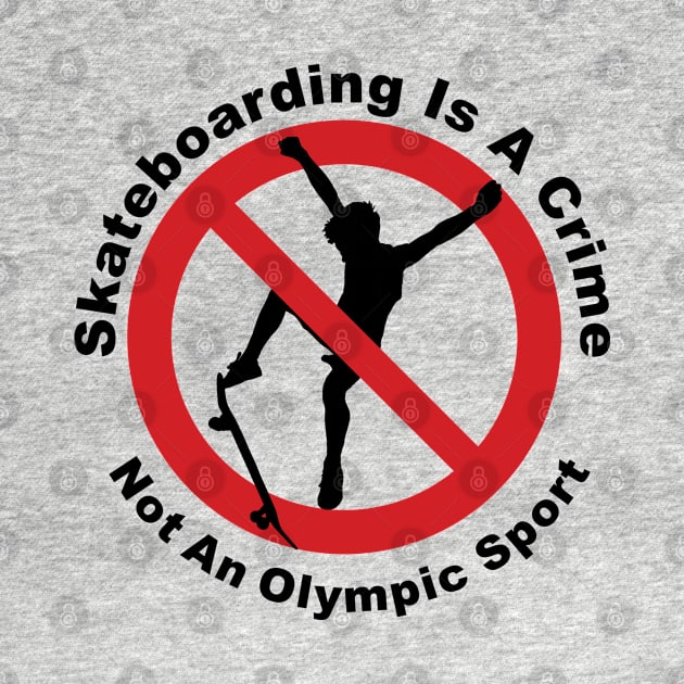 skateboarding is a crime not an olympic sport by shimodesign